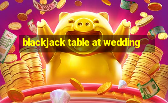 blackjack table at wedding