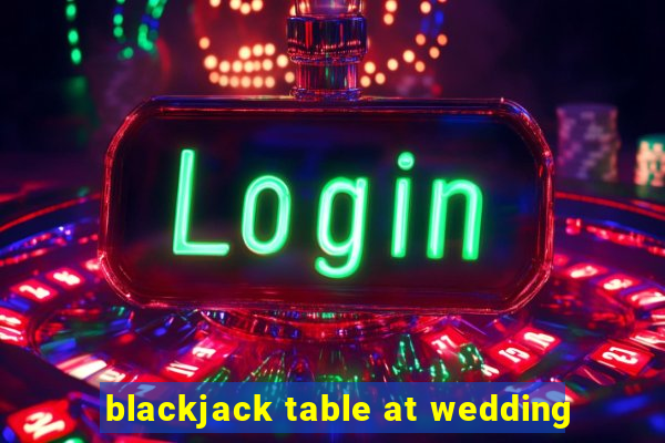 blackjack table at wedding