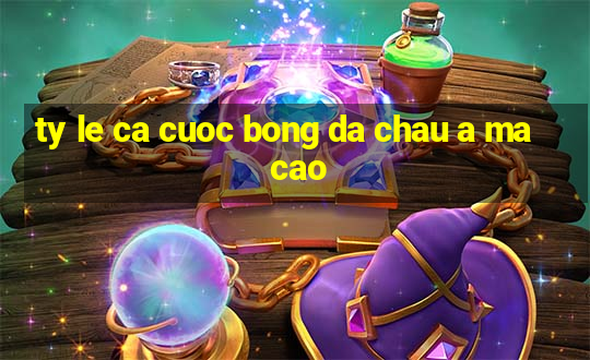 ty le ca cuoc bong da chau a ma cao