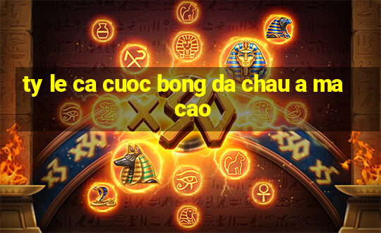 ty le ca cuoc bong da chau a ma cao