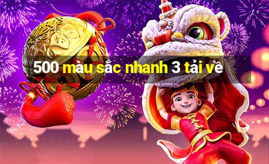 500 màu sắc nhanh 3 tải về