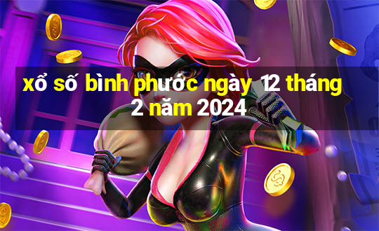 xổ số bình phước ngày 12 tháng 2 năm 2024