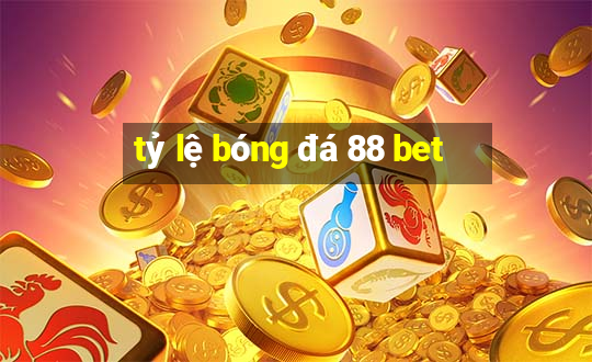 tỷ lệ bóng đá 88 bet