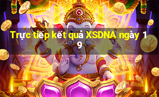 Trực tiếp kết quả XSDNA ngày 19