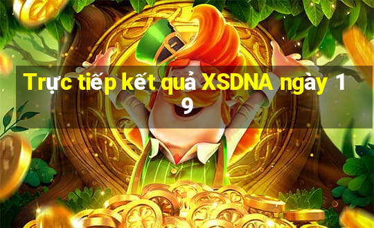 Trực tiếp kết quả XSDNA ngày 19