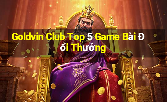 Goldvin Club Top 5 Game Bài Đổi Thưởng