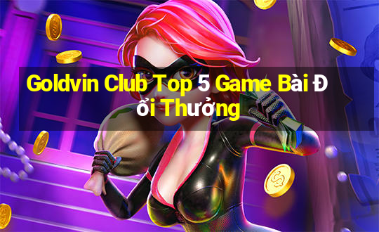 Goldvin Club Top 5 Game Bài Đổi Thưởng