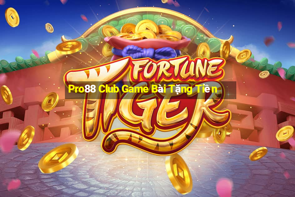 Pro88 Club Game Bài Tặng Tiền