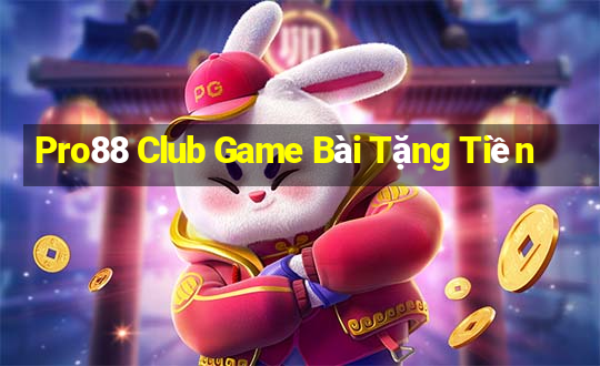 Pro88 Club Game Bài Tặng Tiền