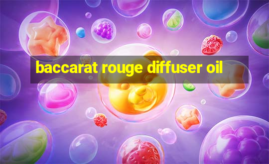 baccarat rouge diffuser oil