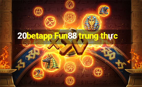 20betapp Fun88 trung thực