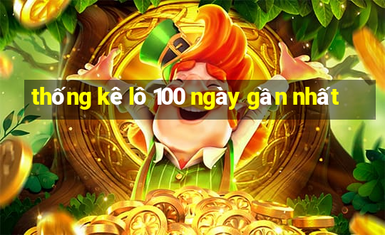 thống kê lô 100 ngày gần nhất