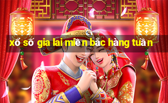 xổ số gia lai miền bắc hàng tuần