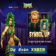 Dự đoán XSBTR ngày 26