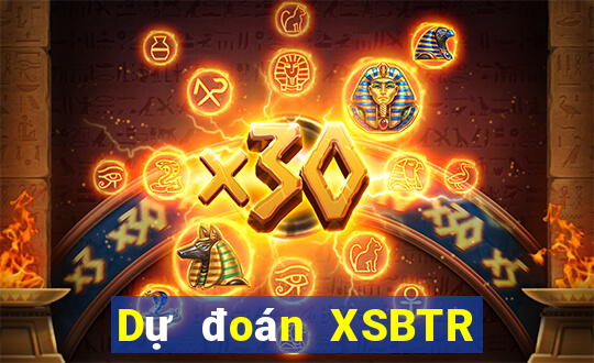 Dự đoán XSBTR ngày 26