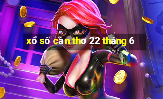 xổ số cần thơ 22 tháng 6