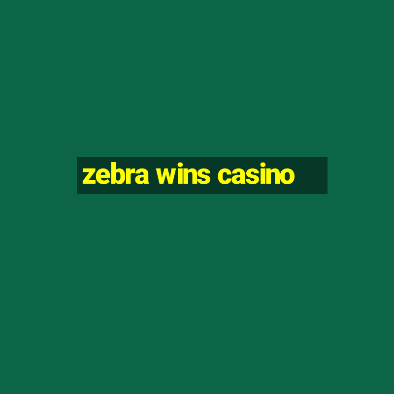 zebra wins casino