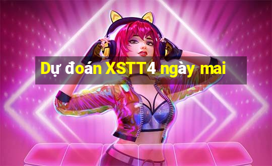 Dự đoán XSTT4 ngày mai