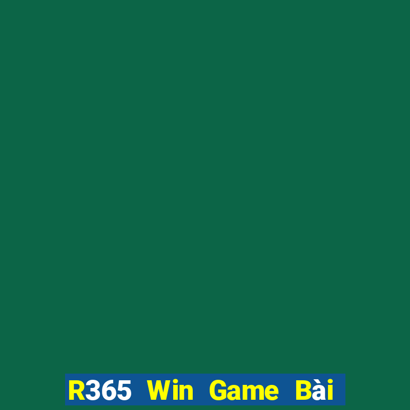 R365 Win Game Bài Nổ Hũ Uy Tín