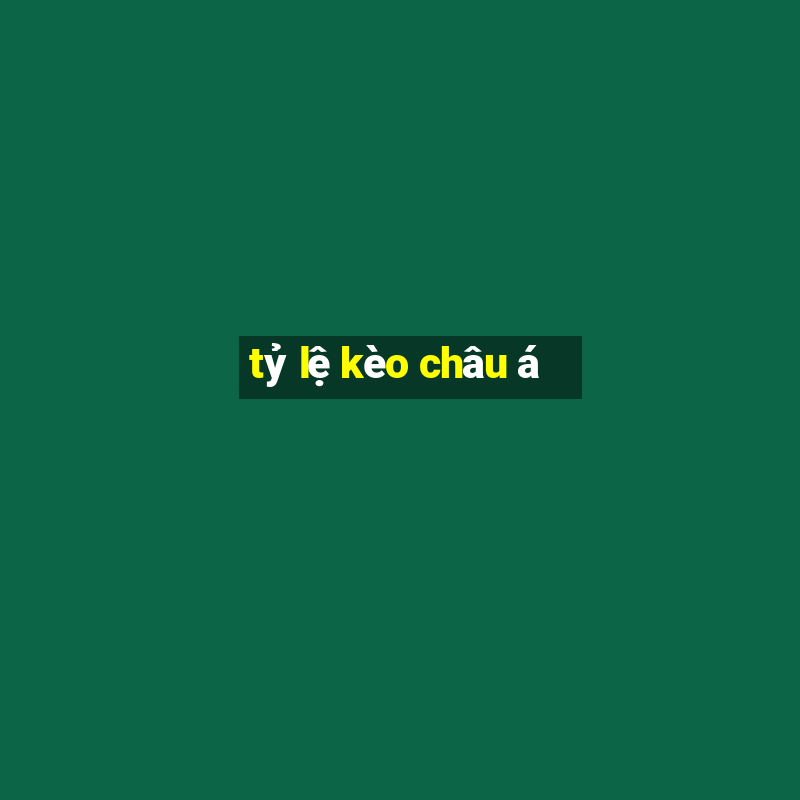 tỷ lệ kèo châu á