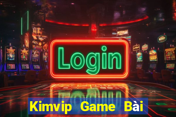 Kimvip Game Bài Chơi Với Bạn Bè