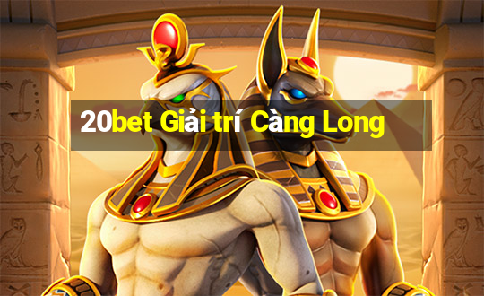 20bet Giải trí Càng Long