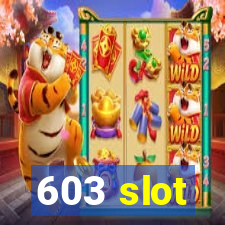 603 slot