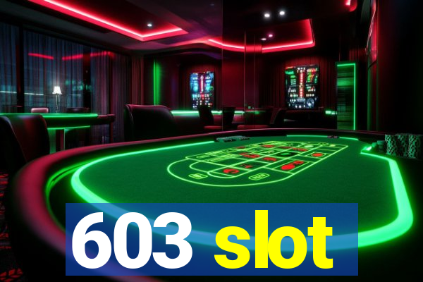 603 slot