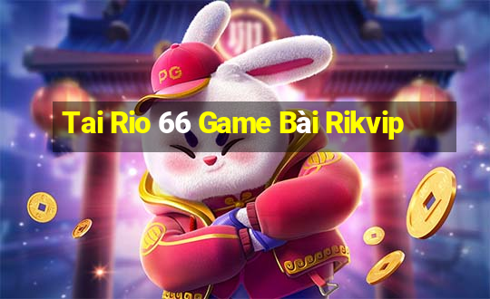 Tai Rio 66 Game Bài Rikvip