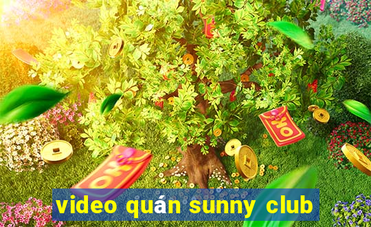 video quán sunny club