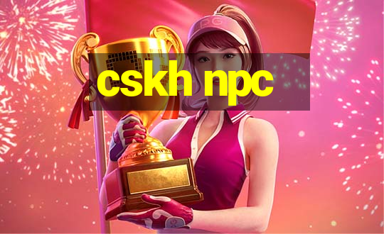 cskh npc