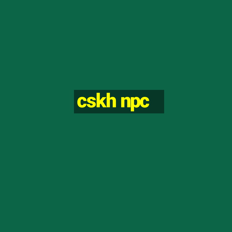 cskh npc