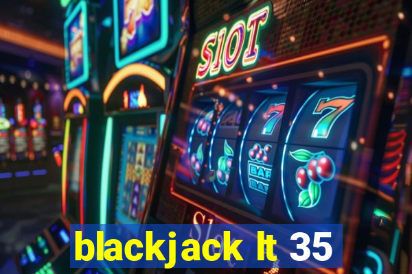 blackjack lt 35