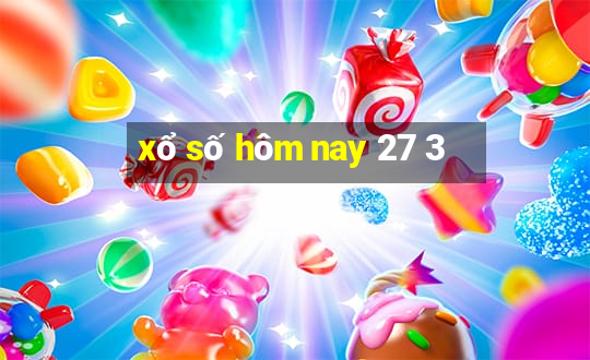 xổ số hôm nay 27 3