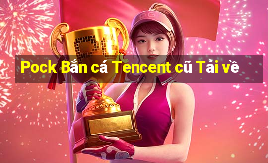 Pock Bắn cá Tencent cũ Tải về