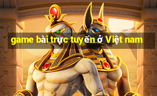 game bài trực tuyến ở Việt nam