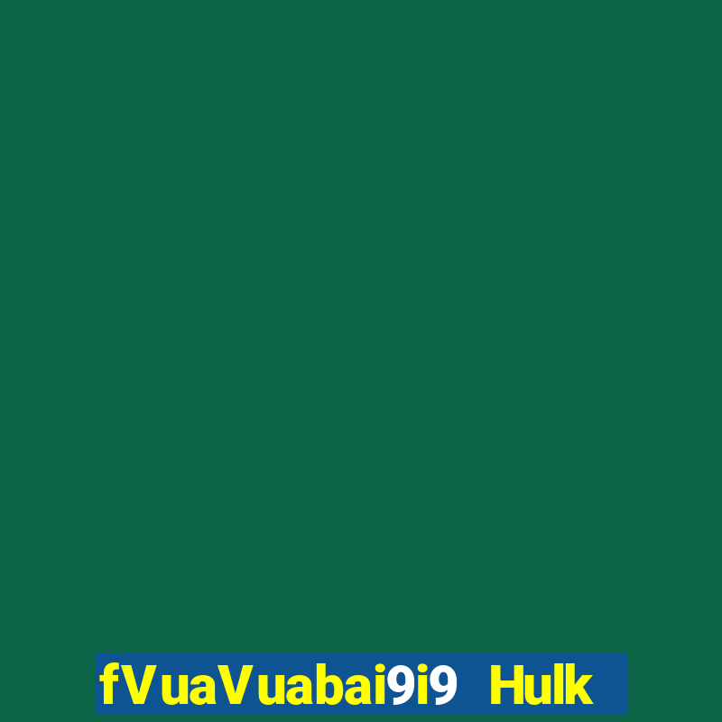 fVuaVuabai9i9 Hulk 50 dòng