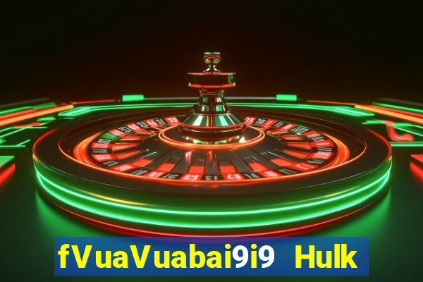 fVuaVuabai9i9 Hulk 50 dòng