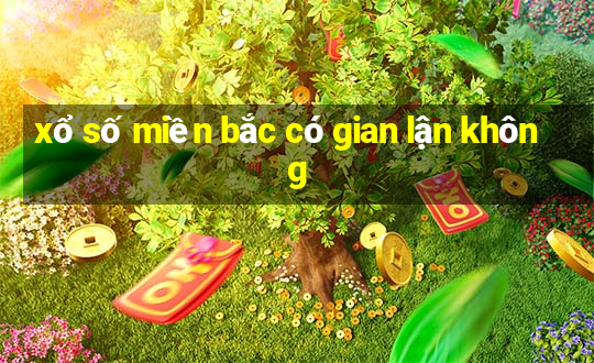 xổ số miền bắc có gian lận không