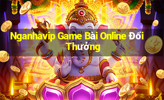 Nganhavip Game Bài Online Đổi Thưởng