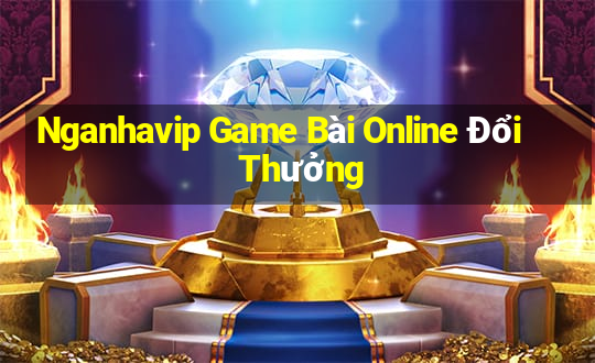 Nganhavip Game Bài Online Đổi Thưởng