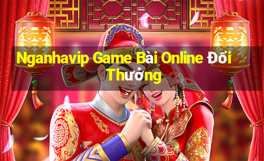 Nganhavip Game Bài Online Đổi Thưởng