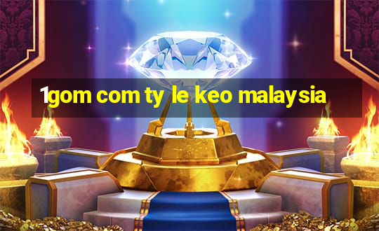 1gom com ty le keo malaysia