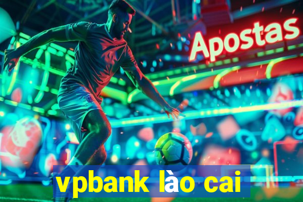 vpbank lào cai