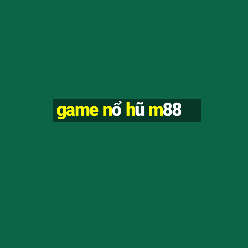 game nổ hũ m88