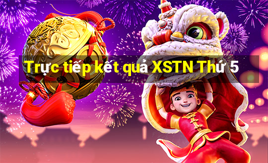 Trực tiếp kết quả XSTN Thứ 5