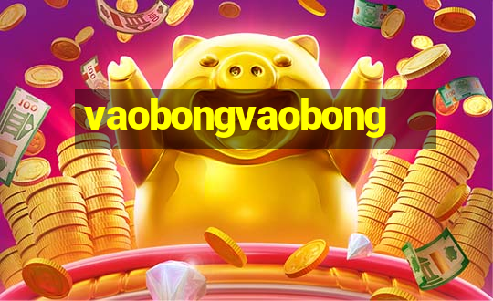 vaobongvaobong