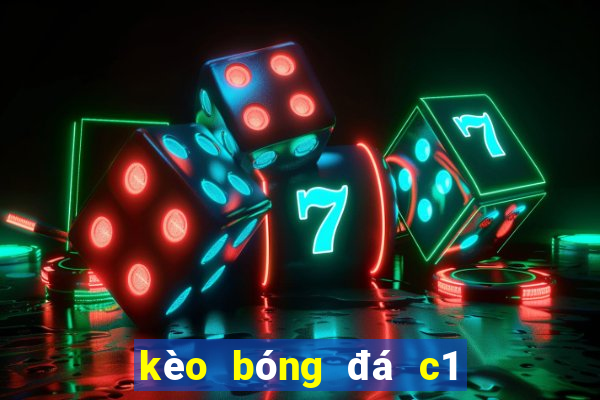 kèo bóng đá c1 hôm nay