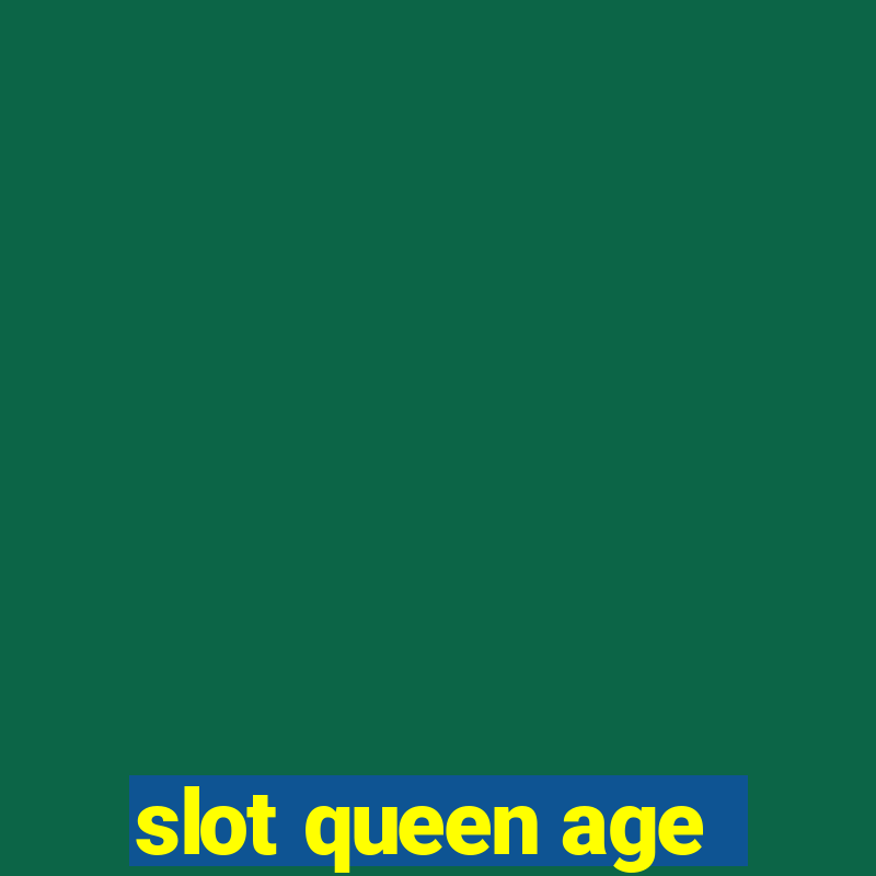 slot queen age