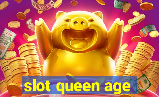 slot queen age